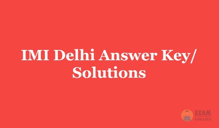 IMI Delhi Answer Key 2019 - Download the IMI Delhi University Entrance Exam Solutions PDF