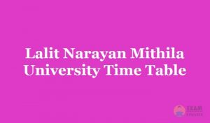 Lalit Narayan Mithila University Time Table 2019, Exam Dates For 1st 2nd 3rd year of B.Tech/B.Com/B.Sc/L.L.B/B.Ed/BBA