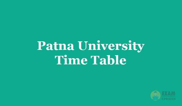 Patna University Time Table 2019, Exam Dates for 1st 2nd 3rd year of M.Sc/M.A/M.Com/L.L.M/B.A Courses