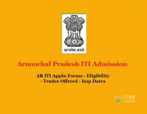 Arunachal Pradesh ITI Admission - AR ITI Appln Forms - Eligibility - Trades Offered - Imp Dates