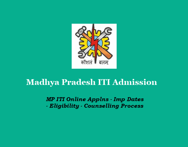 Madhya Pradesh ITI Admission - MP ITI Online Applns - Imp Dates - Eligibility - Counselling Process