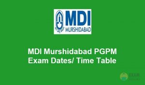 MDI Murshidabad PGPM Exam Dates 2020 - Check the Management Development Institute Time Table