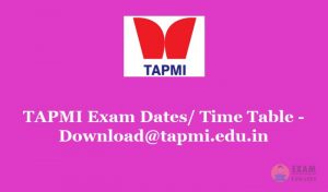 TAPMI Exam Dates 2020 - Check the TAPMI Admission Schedule/ Time Table PDF
