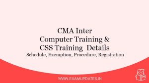 CMA Inter Computer Training & CSS Training Details 2021 - Schedule, Exemption, Procedure, Registration