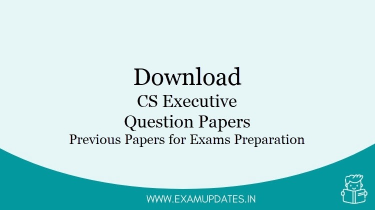 CS Executive Question Papers 2020 - Download Previous Papers for 2021 Exams Preparation
