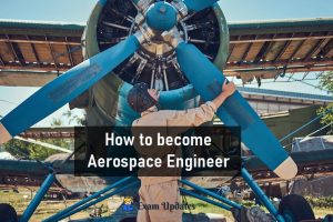 How to become Aerospace Engineer - Education Qualification, Eligibility, Career Sectors, Salary